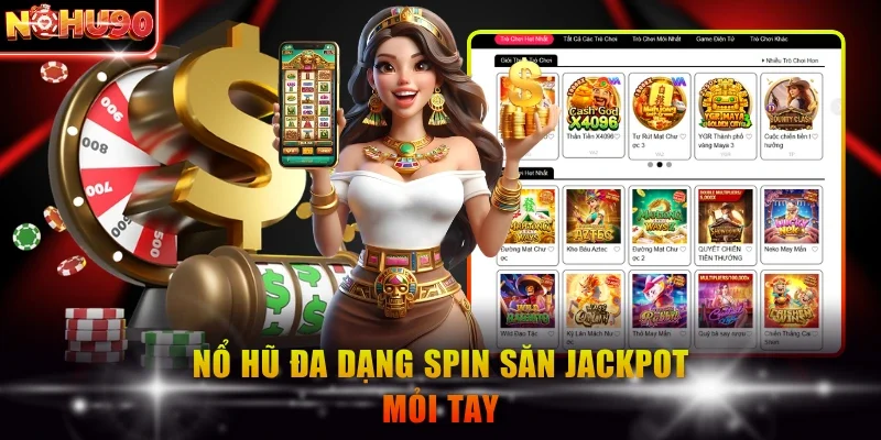 Nổ hũ đa dạng spin săn jackpot mỏi tay